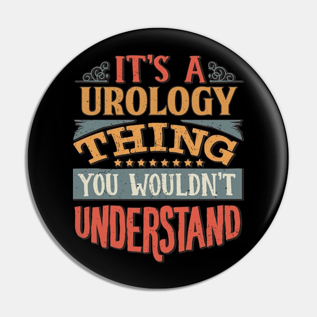 It's A Urology Thing You Wouldnt Understand - Gift For Urology Urologist Pin by giftideas