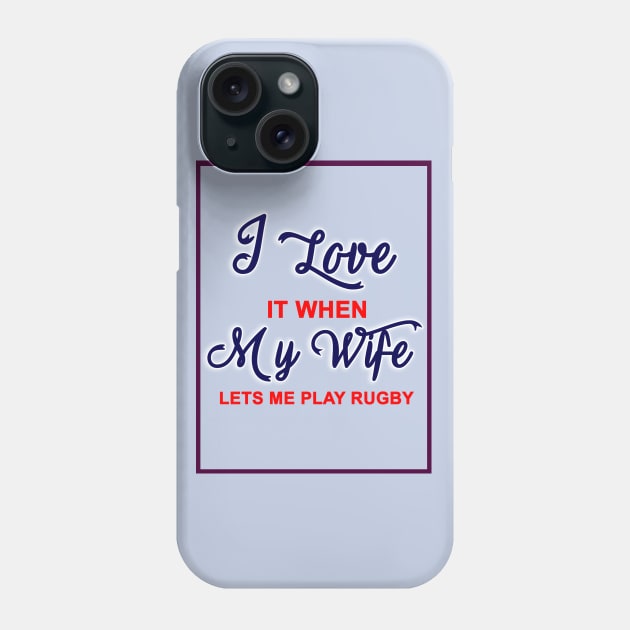 I love it when my wife lets me play rugby Phone Case by Techboy