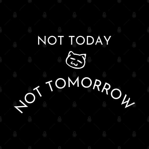 Funny Lazy Cat Not Today Not Tomorrow by Pixelate Cat