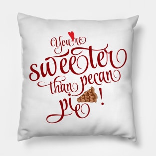 Valentine's Day - You're sweeter than pecan pie Pillow