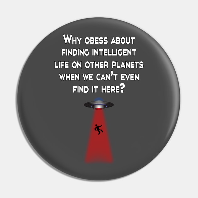 Why obsess about intelligent life on other planets when we can't even find it here? Pin by Carrie T Designs