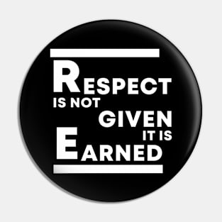 Respect Is Not Given It Is Earned Pin