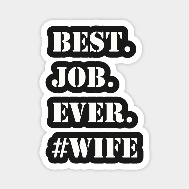 WHITE BEST JOB EVER #WIFE Magnet by Prairie Ridge Designs