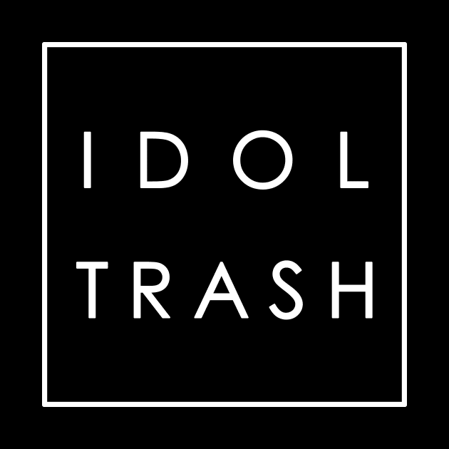 idol trash (on black) by vonnon