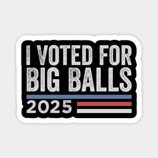I Voted for Big Balls Magnet