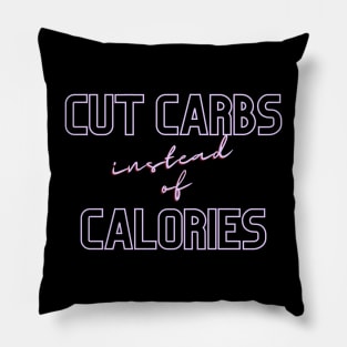 Cut Carbs instead of Calories (text) Pillow