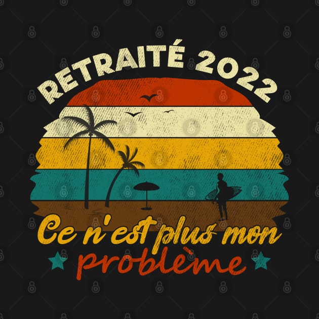 Retraité 2022 Ce N'est Pas Plus Mon Problem Cadeau Pour Hommes Femmes Retraité Vintage by SbeenShirts