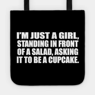 I’m just a girl, standing in front of a salad, asking it to be a cupcake Tote