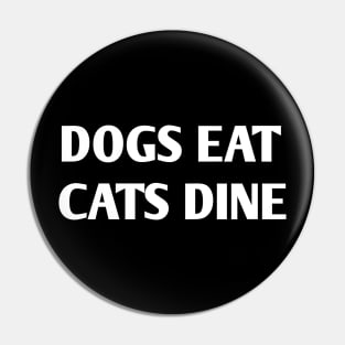 Dogs eat Cats dine Pin