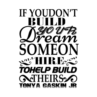 If you don't build your dream T-Shirt