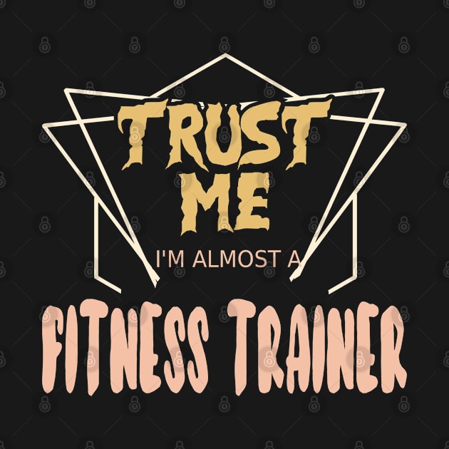 Trust Me I´m Almost A Fitness Trainer by Schimmi