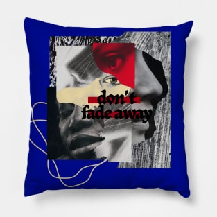 Don't Fade Away Pillow