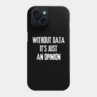 Without Data It's Just an Opinion - Data Analyst Phone Case