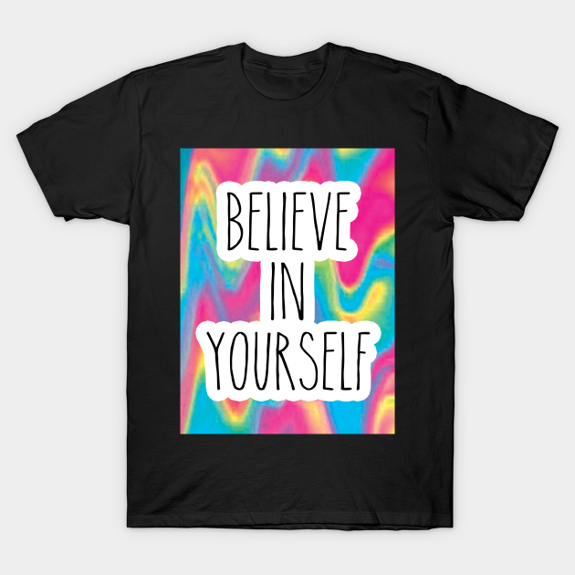 Believe In Yourself - Motivational - T-Shirt