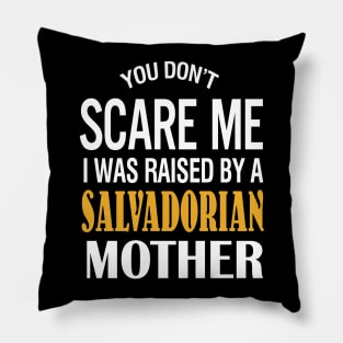 You Don't Scare Me I Was Raised By A Salvadorian Mother Pillow