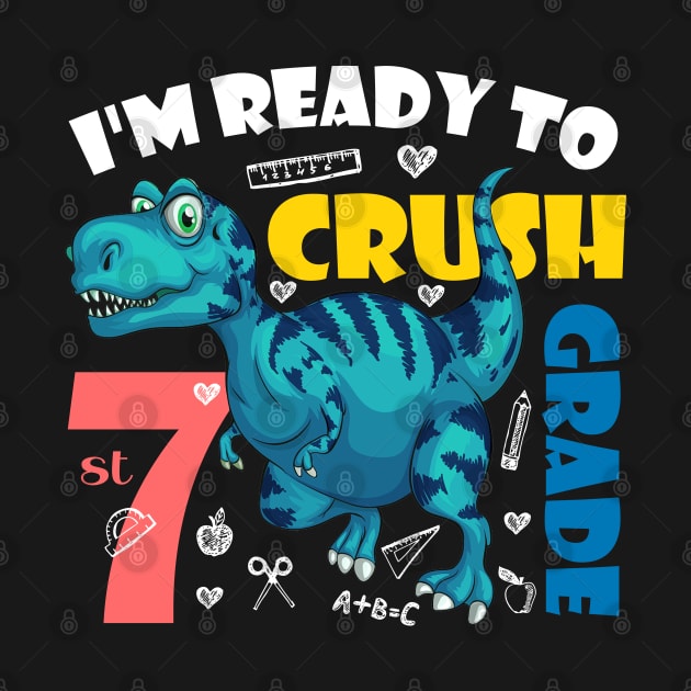 I'm Ready To Crush 7th Grade Dinosaur Back To School by zerouss