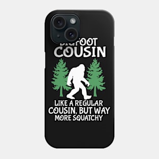 Bigfoot Cousin Like A Regular Cousin But Way More Squatchy Happy Father Parent Independence Day Phone Case