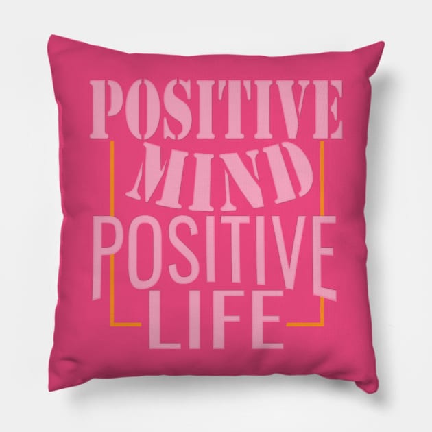 Positive mind positive life Pillow by TeeText