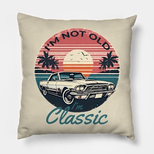 I'm Not Old I'm Classic Pillow