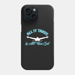 All It Takes Is All You Got Swimmer Swimming Sport Phone Case