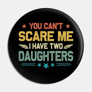 You Can't Scare Me I Have Two Daughters Retro Funny Dad Pin