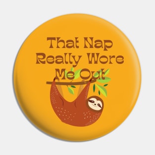 Sloth That Nap Really Wore Me Out Pin