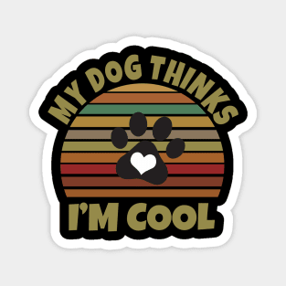 My Dog Thinks I'm Cool Magnet