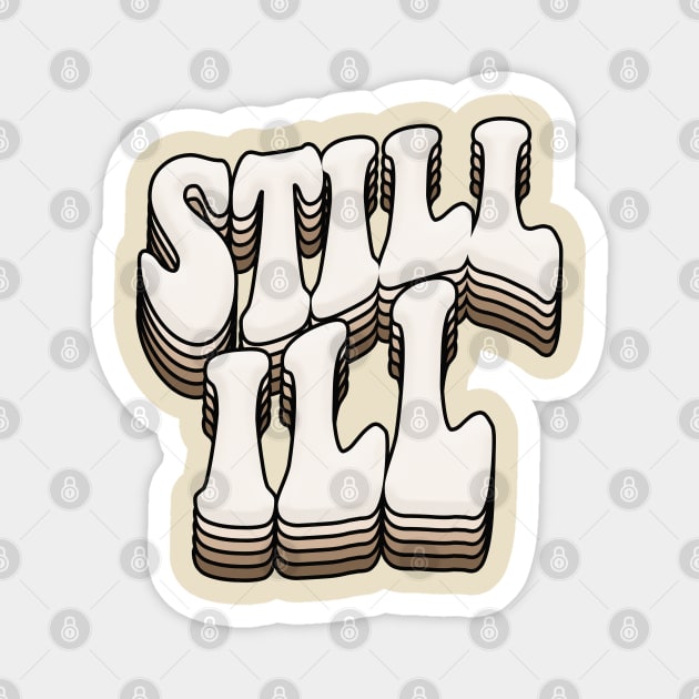 STILL ILL - Graphic Design Retro Indie Font Magnet by DankFutura