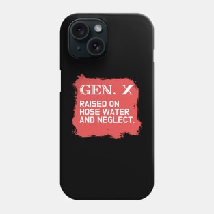 GEN X raised on hose water and neglect Phone Case