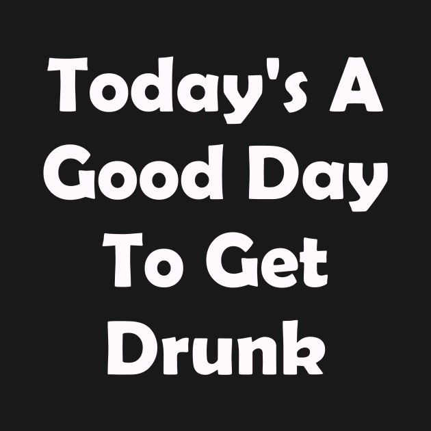 Todays A Good Day To Get Drunk. Funny St Patrick by CoolApparelShop