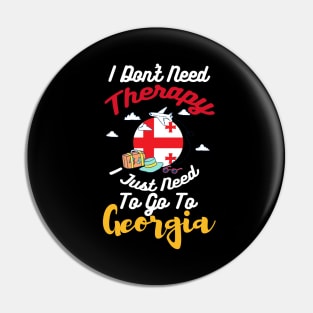 I Don't Need Therapy I Just Need To Go To Georgia Pin