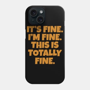 It's Fine I'm Fine This is Totally Fine Phone Case