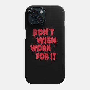 Don't Wish Work For It tee design birthday gift graphic Phone Case