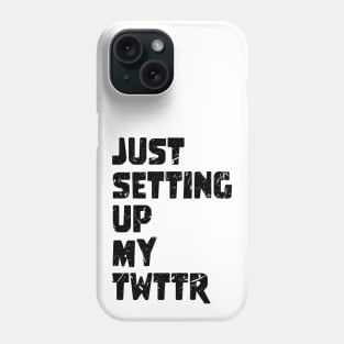 just setting up my twttr Phone Case