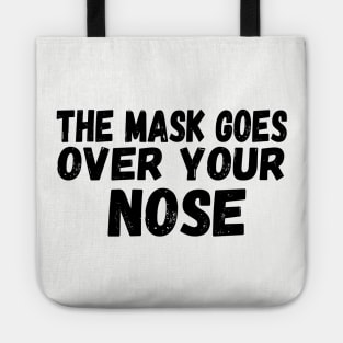 The Mask Goes Over Your Nose , humor  , funny mask Tote