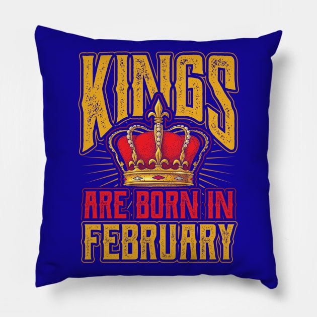 Kings are Born in February Birthday Gift Pillow by aneisha