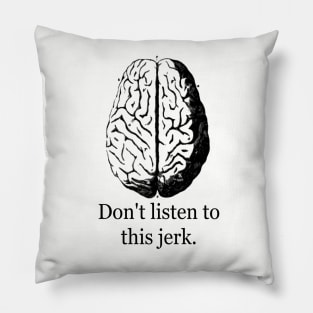 Don't Listen To This Jerk Pillow