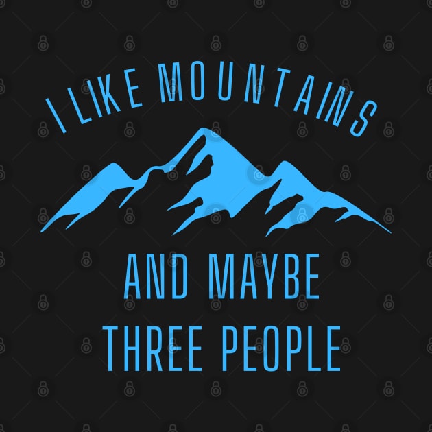 I LIKE MOUNTAINS AND MAYBE THREE PEOPLE. by MariooshArt