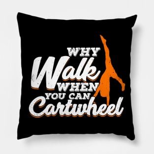 Why Walk When You Can Cartwheel Gymnast Gift Pillow