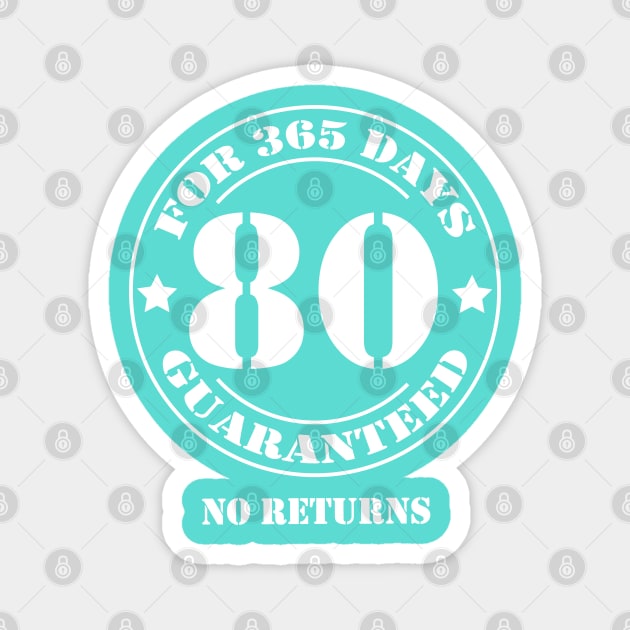 Birthday 80 for 365 Days Guaranteed Magnet by fumanigdesign