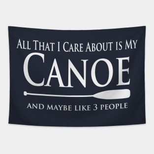 Canoe Lover - All That I Care About is My Canoe Tapestry