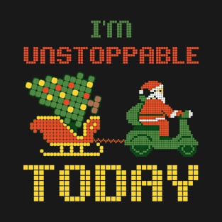 I'm Unstoppable today Santa T-Shirt