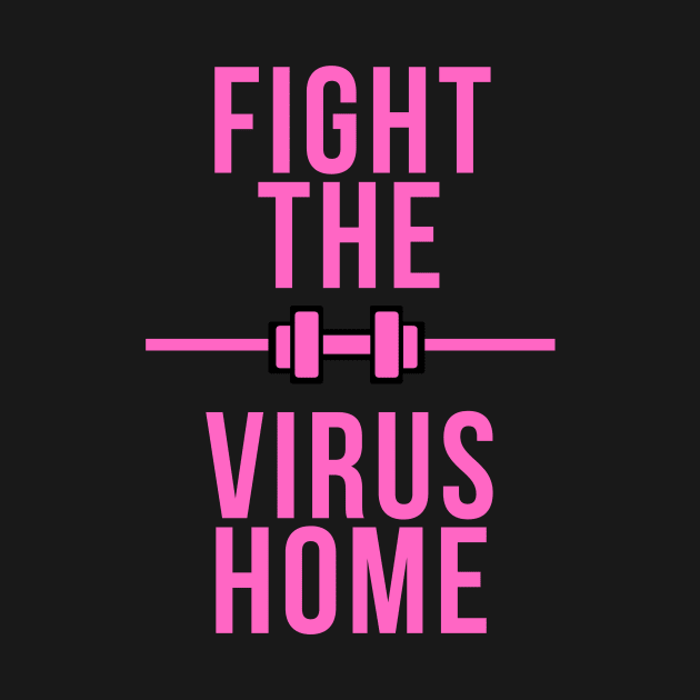 FIGHT THE VIRUS HOME black and pink shirt , fitness stay safe from corona!! by Dr.fit