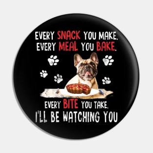 French Bulldog Shirt Every Bite You Take - Funny Cute Frenchie Dog Mom Dad Gifts Pin