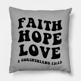 Faith, Hope, Love from 1st Corinthians 13:13, black distressed text Pillow