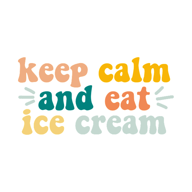 keep calm and eat ice cream by andienoelm