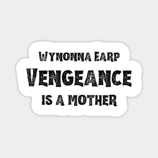 Wynonna Earp Vengeance is a mother | Wynonna Earp Vengeance Movie Fan White T-Shirt Design Magnet