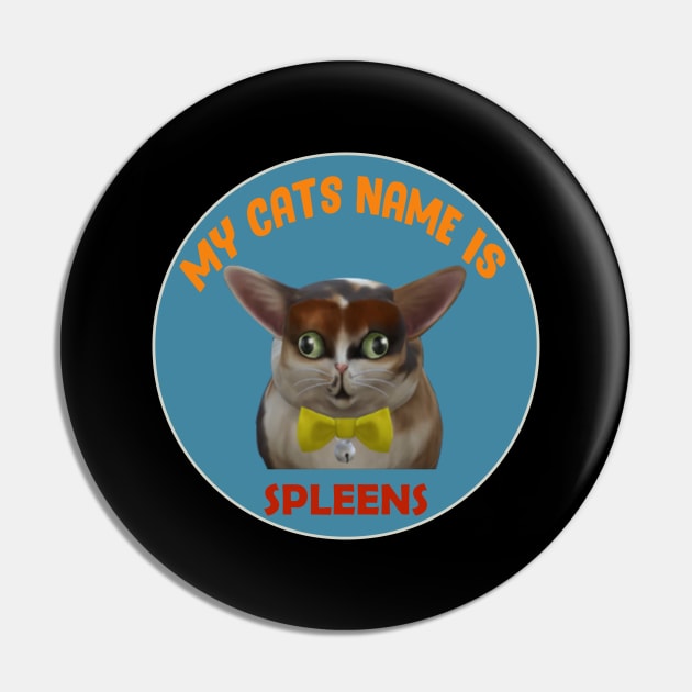 My cat's name is spleens - Funny cats lovers Pin by Get Yours