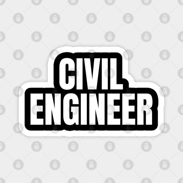 Civil Engineer - Simple Bold Text Magnet by SpHu24