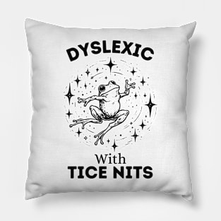 Dyslexic-With-Tice-Nits Pillow